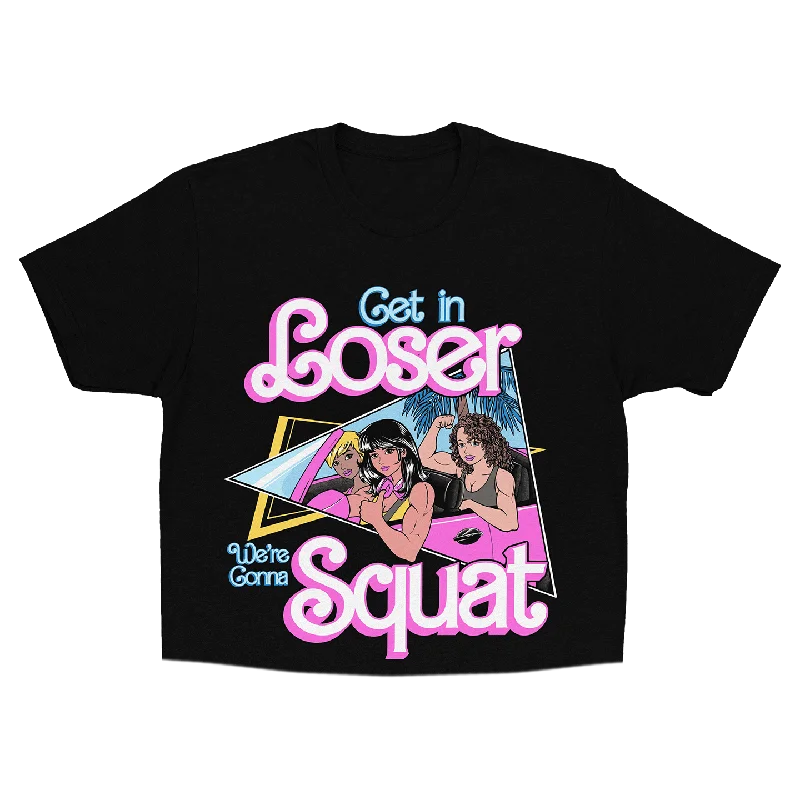 Classic Women's Fashion Get In Loser, We're Gonna Squat (Unisex Crop Tee)